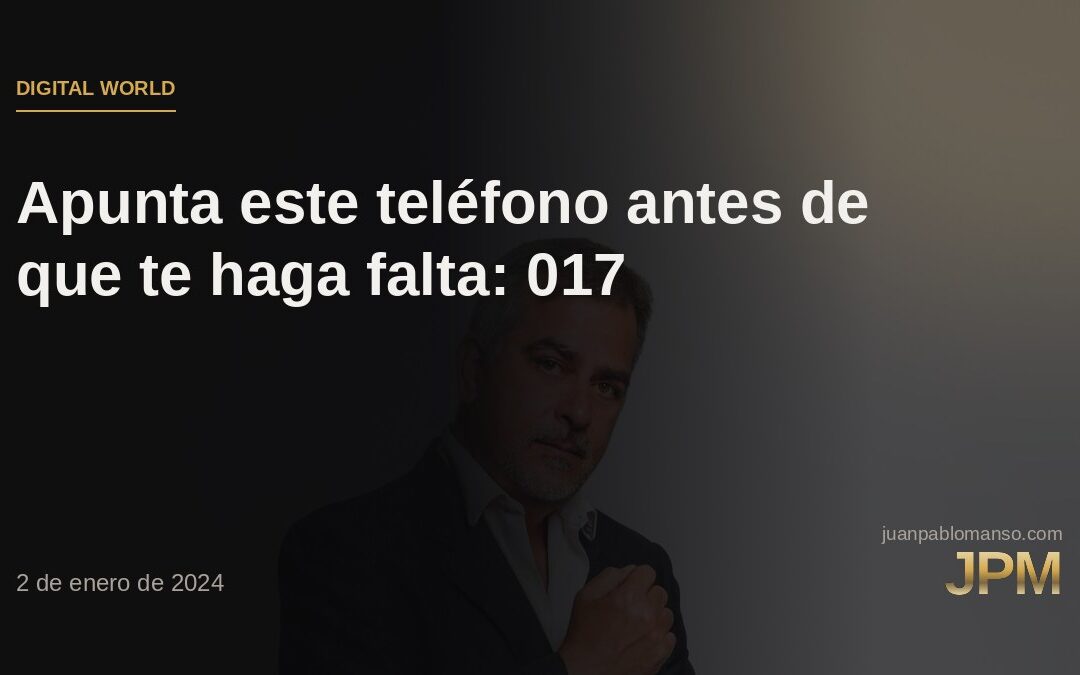 Apunta este teléfono antes de que te haga falta: 017