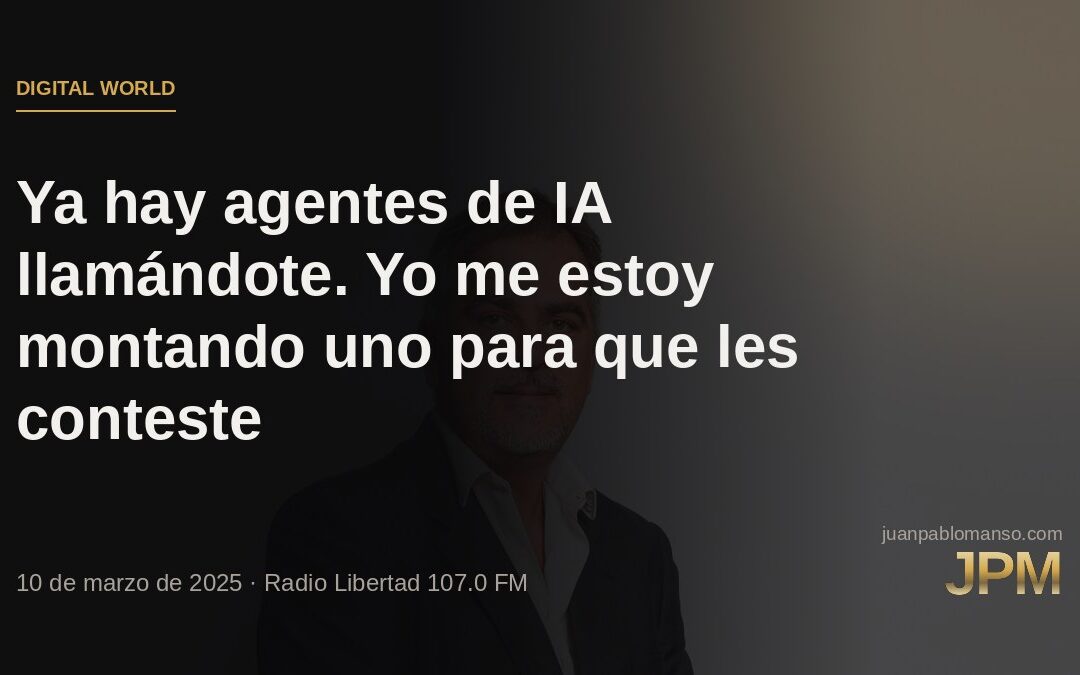 Ya hay agentes de IA llamándote. Yo me estoy montando uno para que les conteste