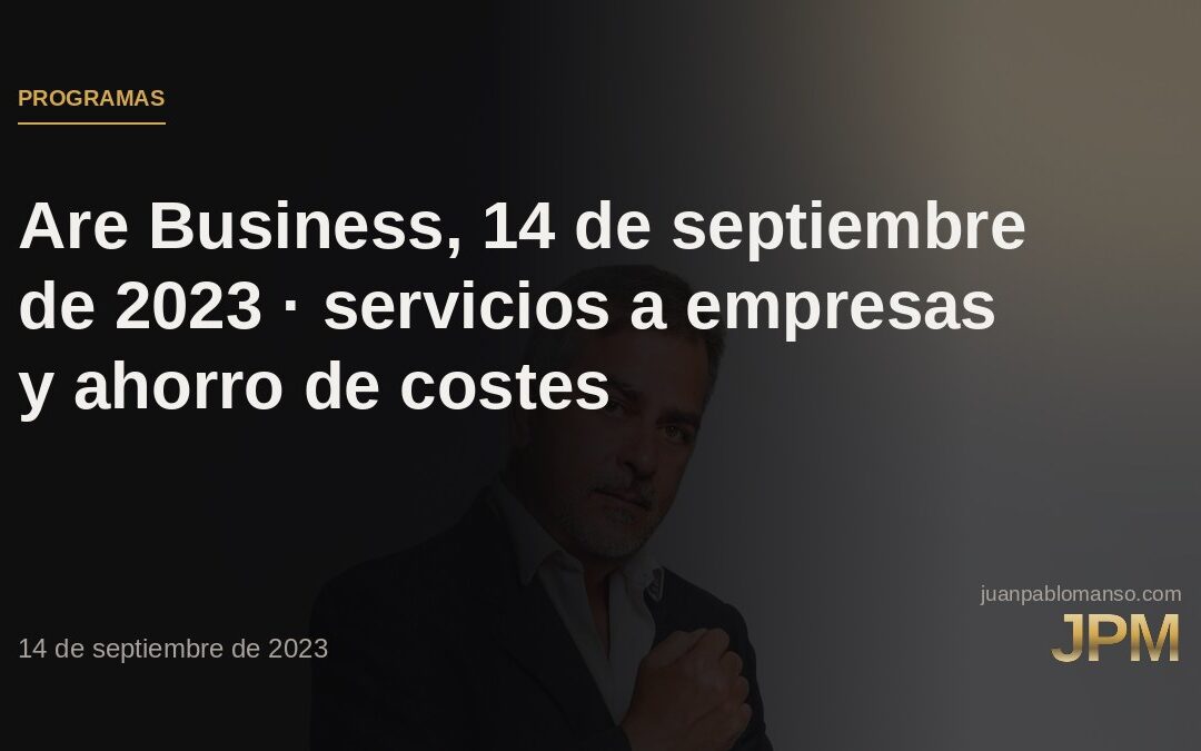 Are Business, 14 de septiembre de 2023 · servicios a empresas y ahorro de costes