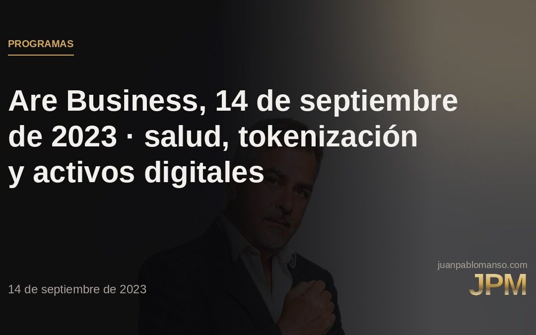 Are Business, 14 de septiembre de 2023 · salud, tokenización y activos digitales