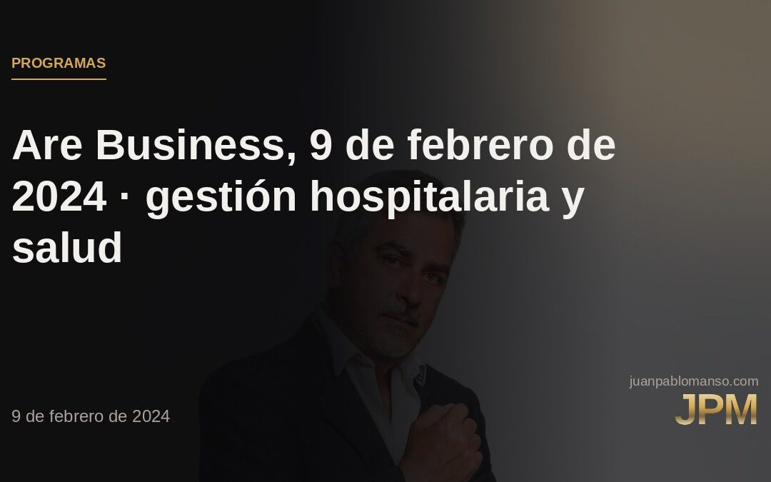 Are Business, 9 de febrero de 2024 · gestión hospitalaria y salud